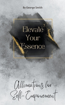 Paperback Elevate Your Essence: Affirmations for Self-Empowerment Book