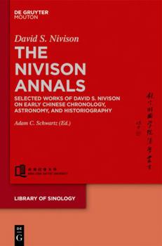 Hardcover The Nivison Annals: Selected Works of David S. Nivison on Early Chinese Chronology, Astronomy, and Historiography Book
