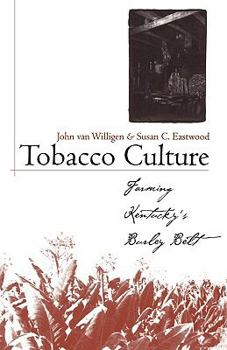 Tobacco Culture: Farming Kentucky's Burley Belt (Kentucky Remembered) - Book  of the Kentucky Remembered: An Oral History Series