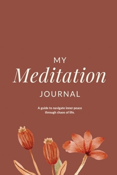 Paperback My Meditation Journal: A guide to navigate inner peace through chaos of life. Book
