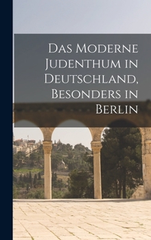 Hardcover Das moderne Judenthum in Deutschland, besonders in Berlin [German] Book