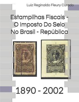 Paperback Estampilhas Fiscais - O Imposto Do Selo No Brasil - República: 1890 - 2002 [Portuguese] Book