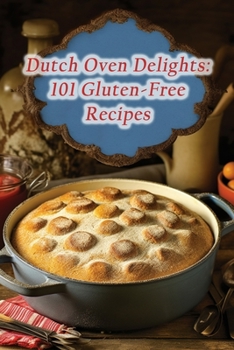 Paperback Dutch Oven Delights: 101 Gluten-Free Recipes Book