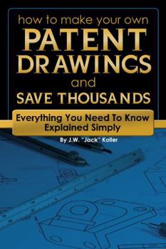 Paperback How to Make Your Own Patent Drawings and Save Thousands: Everything You Need to Know Explained Simply Book