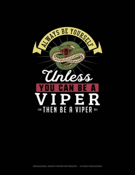 Paperback Always Be Yourself Unless You Can Be A Viper Then Be A Viper: Hexagonal Graph Paper Notebook - 1/2 Inch Hexagons Book