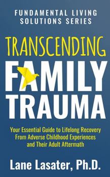 Paperback Transforming Family Trauma: Your Essential Guide to Lifelong Recovery From Adverse Childhood Experiences and Their Adult Aftermath Book