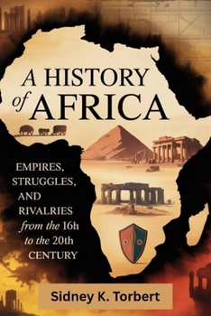 A History of Africa: Empires, struggles, and rivalries from the 16th to the 20th century