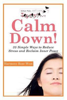 Paperback Calm Down!: 35 Simple Ways to Reduce Stress and Reclaim Inner Peace Book