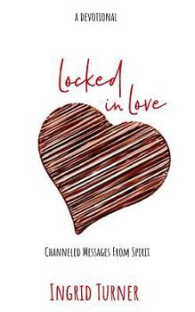 Paperback Locked in Love: Channeled Messages from Spirit Book