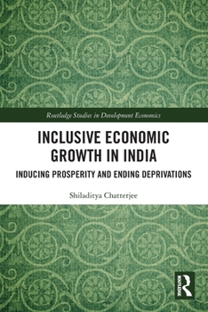 Inclusive Economic Growth in India: Inducing Prosperity and Ending Deprivations