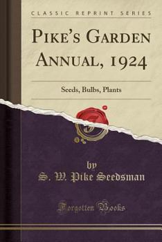 Paperback Pike's Garden Annual, 1924: Seeds, Bulbs, Plants (Classic Reprint) Book