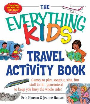 The Everything Kids' Travel Activity Book: Games to Play, Songs to Sing, Fun Stuff to Do -  Guaranteed to Keep You Busy the Whole Ride! (Everything Kids Series) - Book  of the Everything Kids