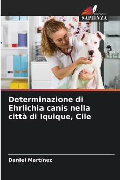 Paperback Determinazione di Ehrlichia canis nella città di Iquique, Cile [Italian] Book