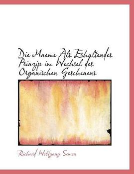 Paperback Die Mneme ALS Erhaltendes Prinzip Im Wechsel Des Organischen Geschenens [Large Print] Book