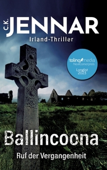 Ballincoona - Ruf der Vergangenheit: Irland-Thriller - Eine irische Familiengeschichte in irischen Ruinen - Psycho Thriller Buch