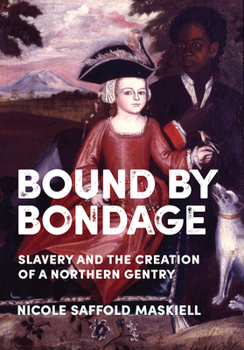 Paperback Bound by Bondage: Slavery and the Creation of a Northern Gentry Book