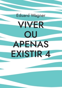 Viver ou apenas existir 4: Estou satisfeito? (Leben Livro 114)