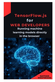Paperback TensorFlow.js for Web Developers: Running machine learning models directly in the browser Book