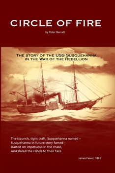 Circle of Fire - The Story of the USS Susquehanna in the War of the Rebellion