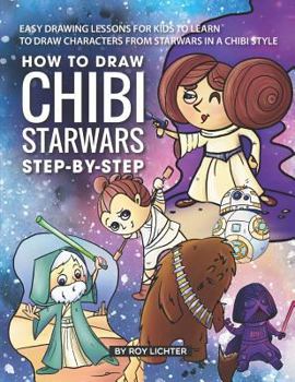 Paperback How to Draw Chibi Starwars Step-By-Step: Easy Drawing Lessons for Kids to Learn to Draw Characters from Starwars in a Chibi Style Book