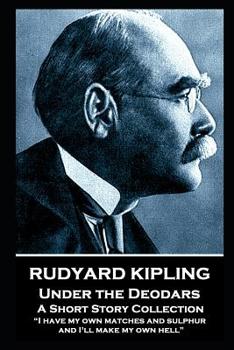 Paperback Rudyard Kipling - Under the Deodars: "I have my own matches and sulphur, and I'll make my own hell" Book