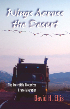 Paperback Wings Across the Desert: The Incredible Motorized Crane Migration Book