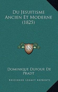 Paperback Du Jesuitisme Ancien Et Moderne (1825) [French] Book
