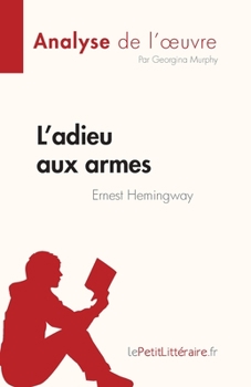 Paperback L'adieu aux armes de Ernest Hemingway (Analyse de l'oeuvre): Résumé complet et analyse détaillée de l'oeuvre [French] Book