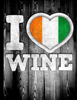 I Love Wine: Ivory Coast Flag in Heart Shape for Ivorian Wine Drinking Lover - Funny Coworker Heritage Gift  Wine Journal Tasting Notes & Impressions