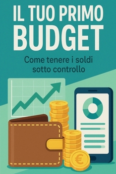 Il tuo primo budget: Come tenere i soldi sotto controllo (Italian Edition)