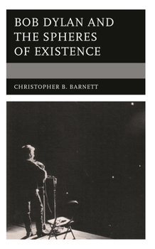Hardcover Bob Dylan and the Spheres of Existence Book