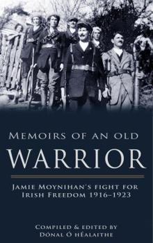 Paperback Memoirs of an Old Warrior: Jamie Moynihan's Fight for Irish Freedom 1916-1923 Book