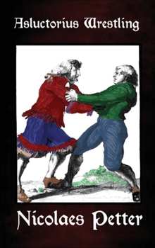 Asluctorius Wrestling: Seventy-One Illustrations from "Clear Education in the Magnificent Art of Wrestling"