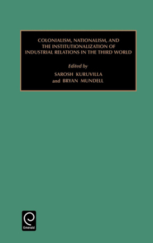 Hardcover Colonialism, Nationalism, and the Institutionalization of Industrial Relations in the Third World Book