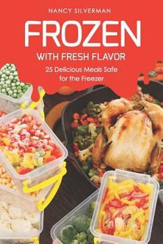 Paperback Frozen with Fresh Flavor: 25 Delicious Meals Safe for the Freezer Book