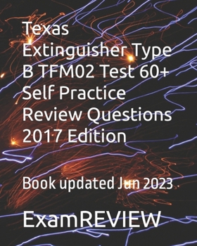 Paperback Texas Extinguisher Type B TFM02 Test 60+ Self Practice Review Questions 2017 Edition Book
