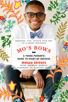 Paperback Mo's Bows: A Young Person's Guide to Start-Up Success: Measure, Cut, Stitch Your Way to a Great Business Book