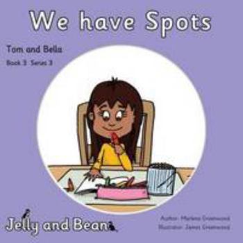 Paperback We have Spots (Tom and Bella Series 3) Book