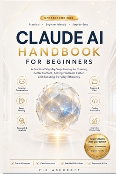 Paperback Claude AI Handbook for Beginners 2027: A Practical Step-by-Step Journey to Creating Better Content, Solving Problems Faster, and Boosting Everyday Eff Book