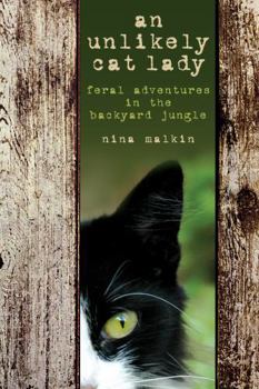 Paperback Unlikely Cat Lady: Feral Adventures in the Backyard Jungle Book