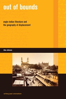 Out of Bounds: Anglo-Indian Literature and the Geography of Displacement - Book  of the Writing Past Colonialism
