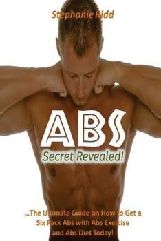 Paperback Abs Secret Revealed!: The Ultimate Guide On How to Get a Six Pack Abs With Abs Book