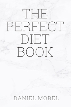 Paperback The perfect Diet Book: Because The Best Diet Is No Diet At All Book