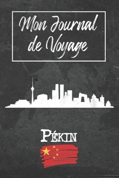 Mon Journal de Voyage Pékin: 6x9 Carnet de voyage I Journal de voyage avec instructions, Checklists et Bucketlists, cadeau parfait pour votre séjour à ... et pour chaque voyageur. (French Edition)