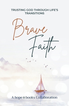 Brave Faith: Trusting God Through Life's Transitions