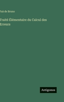 Traité Élémentaire du Calcul des Erreurs (French Edition)