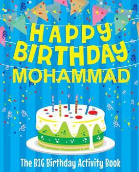 Paperback Happy Birthday Mohammad - The Big Birthday Activity Book: (Personalized Children's Activity Book) Book