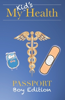 Paperback My Kid's Health Passport (Boy Edition): The Ultimate Children's Medical Journal, Doctor's Visit Tracker, and Health Record Organizer Book