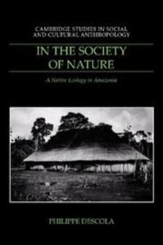 Misc. In the Society of Nature: A Native Ecology in Amazonia Book