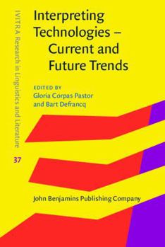 Hardcover Interpreting Technologies - Current and Future Trends (IVIREA Research in Linguistics and Literature, 37) Book